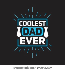 Coolest dad ever - father's day design and vector.