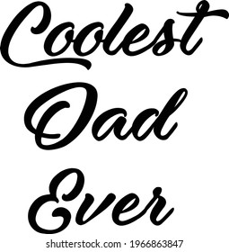Coolest Dad Ever, Happy Father's Day, Typography for print or use as poster, card, flyer or T Shirt