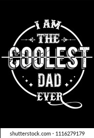 I am The Coolest Dad Ever Tshirt Design