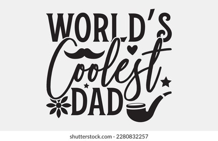 World’s coolest dad - Father's day Svg typography t-shirt design, svg Files for Cutting Cricut and Silhouette, card, template Hand drawn lettering phrase, Calligraphy t-shirt design, eps 10.