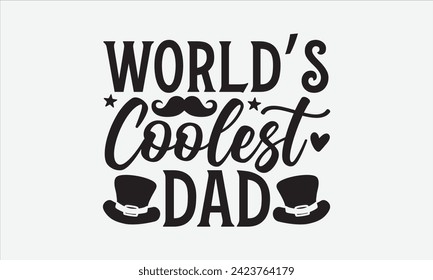 World’s Coolest Dad - Father's Day T Shirt Design, Modern calligraphy, Typography Vector for poster, banner, flyer and mug.
