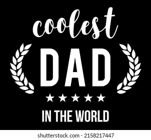 Coolest Dad In The World. Father's day t-shirt design vector illustration.