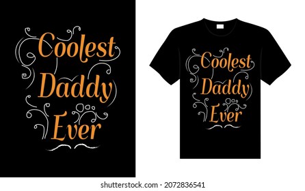 Coolest daddy ever Family T-shirt Design, lettering typography quote. relationship merchandise design for print.