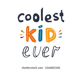 Coolest Kid Ever hand written lettering quote. Colorful vector design for T-shirt print, banner, greeting card