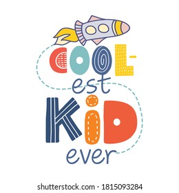 Coolest kid ever - Scandinavian style illustration text for clothes. Inspirational baby shower card quote, invitation, banner. Kids calligraphy, lettering poster with astronaut. Sticker design element