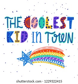 The coolest kid in town - unique hand drawn nursery poster with handdrawn lettering in scandinavian style. Suitable for clothes, cards, banner, children's room decor. Vector illustration.
