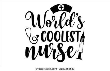 World’s Coolest Nurse - Nurse Nurse T Shirt Design, Modern Calligraphy, Cut Files For Cricut Svg, Illustration For Prints On Bags, Posters