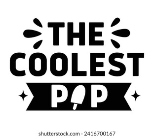 The Coolest Pop Svg,Father's Day Svg,Papa svg,Grandpa Svg,Father's Day Saying Qoutes,Dad Svg,Funny Father, Gift For Dad Svg,Daddy Svg,Family Svg,T shirt Design,Svg Cut File,Typography svg