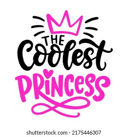 The Coolest Princess. Little Girl quote. Hand written lettering phrase. Cute modern calligraphy sayings. Kids fashion. Girlish Printable print for Tee shirt, poster, sticker. Vector illustration