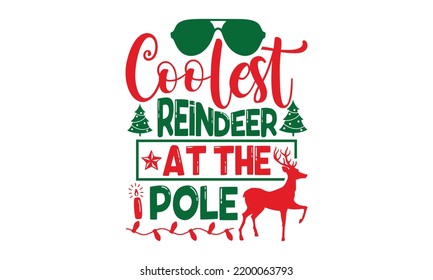 Coolest Reindeer At The Pole - Christmas T-shirt Design, Hand drawn lettering phrase, Calligraphy graphic design, EPS, SVG Files for Cutting, card, flyer