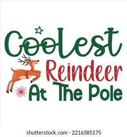 Coolest Reindeer At The Pole, Merry Christmas shirts Print Template, Xmas Ugly Snow Santa Clouse New Year Holiday Candy Santa Hat vector illustration for Christmas hand lettered