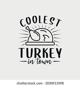 coolest turkey in town lettering, thanksgiving quotes for sign, greeting card, t shirt and much more