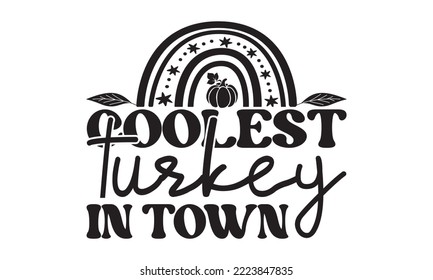 Coolest turkey in town Svg, Thanksgiving svg, Thanksgiving svg designs vector Handwritten phrase, Stylish seasonal illustration with a coffee-to-go mug and leaves elements, Fall season templet, A eps 
