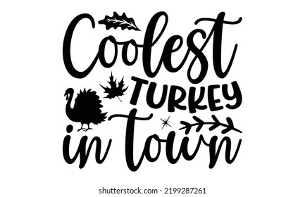 Coolest Turkey In Town - Thanksgiving T-shirt Design, Hand drawn lettering phrase, Calligraphy graphic design, EPS, SVG Files for Cutting, card, flyer