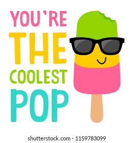 “You’re the coolest pop” typography design with popsicle cartoon illustration for card design.