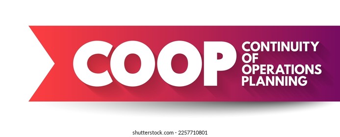 COOP - Continuity Of Operations Planning is a initiative to ensure that agencies are able to continue performance of essential functions under a broad range of circumstances, acronym text concept