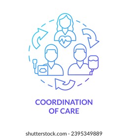 Coordination of care blue gradient concept icon. Healthcare professional. Information sharing. Emergency team. Medical clinic abstract idea thin line illustration. Isolated outline drawing