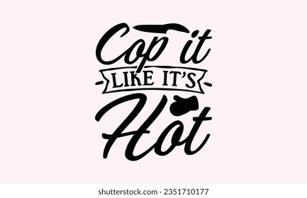 Cop It Like It’s Hot - Kitchen SVG Design, Barbeque Grill Quotes, Calligraphy Graphic Design, Typography Poster with Old Style Camera and Quote.