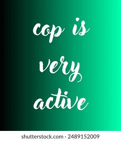 cop is very active Inspirational and motivational quotes, typography, fashion, art, designs: for prints, posters, cards, t shirt, coffee mug hoodies etc. 