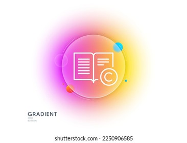 Icono de línea de derechos de autor. Botón de desenfoque degradado con gafas. Escritura de copias o Cartel del libro. Símbolo de retroalimentación. Diseño de vidrio transparente. Icono de línea de derechos de autor. Vector