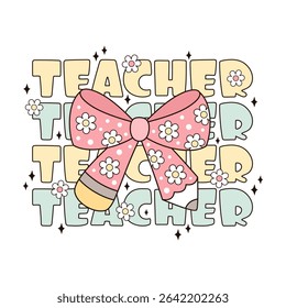 Coquette teacher shirt design. Retro groovy teacher  appreciation. Preppy teacher design. Back to school  hand drawn vector illustration in flat style.	