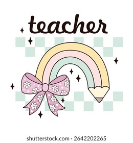 Coquette teacher shirt design. Retro groovy teacher  appreciation. Preppy teacher design. Back to school  hand drawn vector illustration in flat style.	