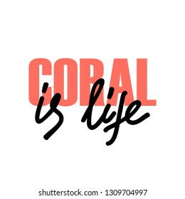 Coral is Life t-shirt fashion print on white background. Pattern with lettering for tshirt and apparel graphics, poster, print, postcard.