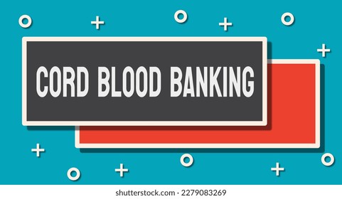 Cord Blood Banking - Process of storing a newborn's umbilical cord blood for future medical use.