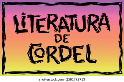 CORDEL LITERATURE, phrase made in the woodcut style of northeastern Brazil. Colored vector illustration.