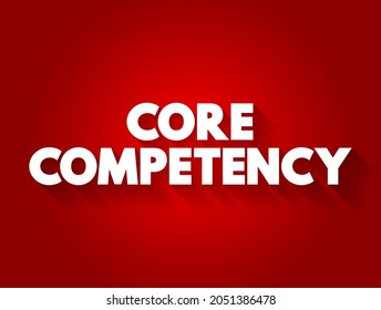 Core competency - company's set of skills or experience in some activity, rather than physical or financial assets, text concept for presentations and reports