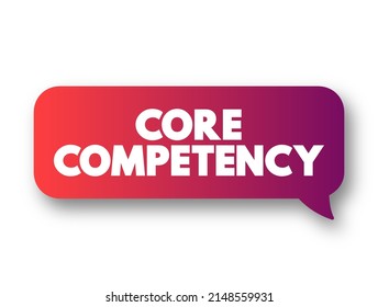 Core Competency - company's set of skills or experience in some activity, rather than physical or financial assets, text concept message bubble