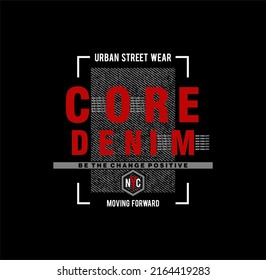 core denim, modern typography slogan. Colorful abstract design with grunge style. Vector illustration for print tee shirt, typography, poster and more.