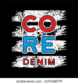 core denim typography grunge background for print tshirt and other