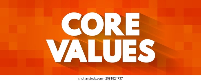 Core Values - Set Of Fundamental Beliefs, Ideals Or Practices That Inform How You Conduct Your Life, Text Concept Background