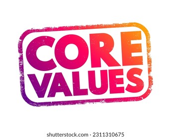 Core Values - set of fundamental beliefs, ideals or practices that inform how you conduct your life, text concept stamp