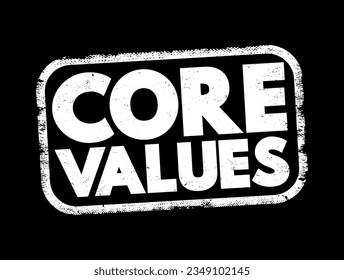 Core Values - set of fundamental beliefs, ideals or practices that inform how you conduct your life, text concept stamp