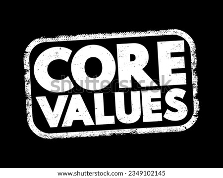 Core Values - set of fundamental beliefs, ideals or practices that inform how you conduct your life, text concept stamp
