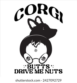 CORGI BUTTS DRIVE ME NUTS  
DOG T-SHIRT DESIGN svg