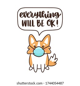 Corgi dog in medical mask and hand-drawing inscription: Everything will be ok! It can be used for card, brochures, poster etc. 