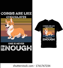 Corgis Are Like Chocolate One Is Never Enough