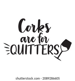 corks are for quitters background inspirational quotes typography lettering design svg
