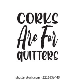 corks are for quitters black letter quote svg