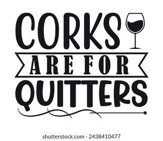 Corks are for quitters design svg
