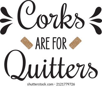 Corks Are For Quitters, illustration vector graphic svg