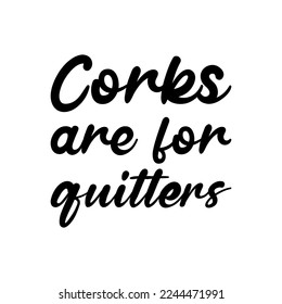 corks are for quitters quote black letters svg