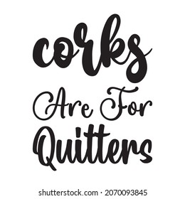 corks are for quitters quote letters svg