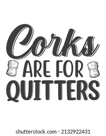 Corks Are For Quitters Shirt, Funny Wine Lovers Shirt svg
