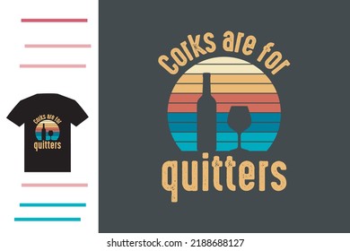 corks are for quitters t shirt design svg
