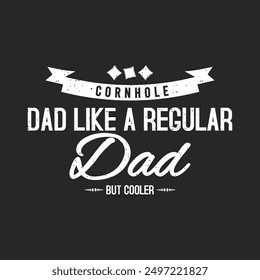 Corn hole dad like a regular dad but cooler. Vintage Corn hole design. Corn hole gaming, board with quote typography design.