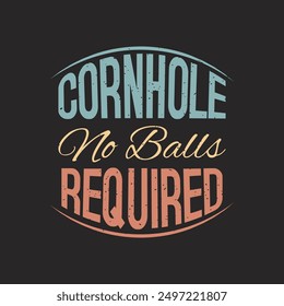 Corn hole No Balls Required. Vintage Corn hole design. Corn hole gaming, board with quote typography design.